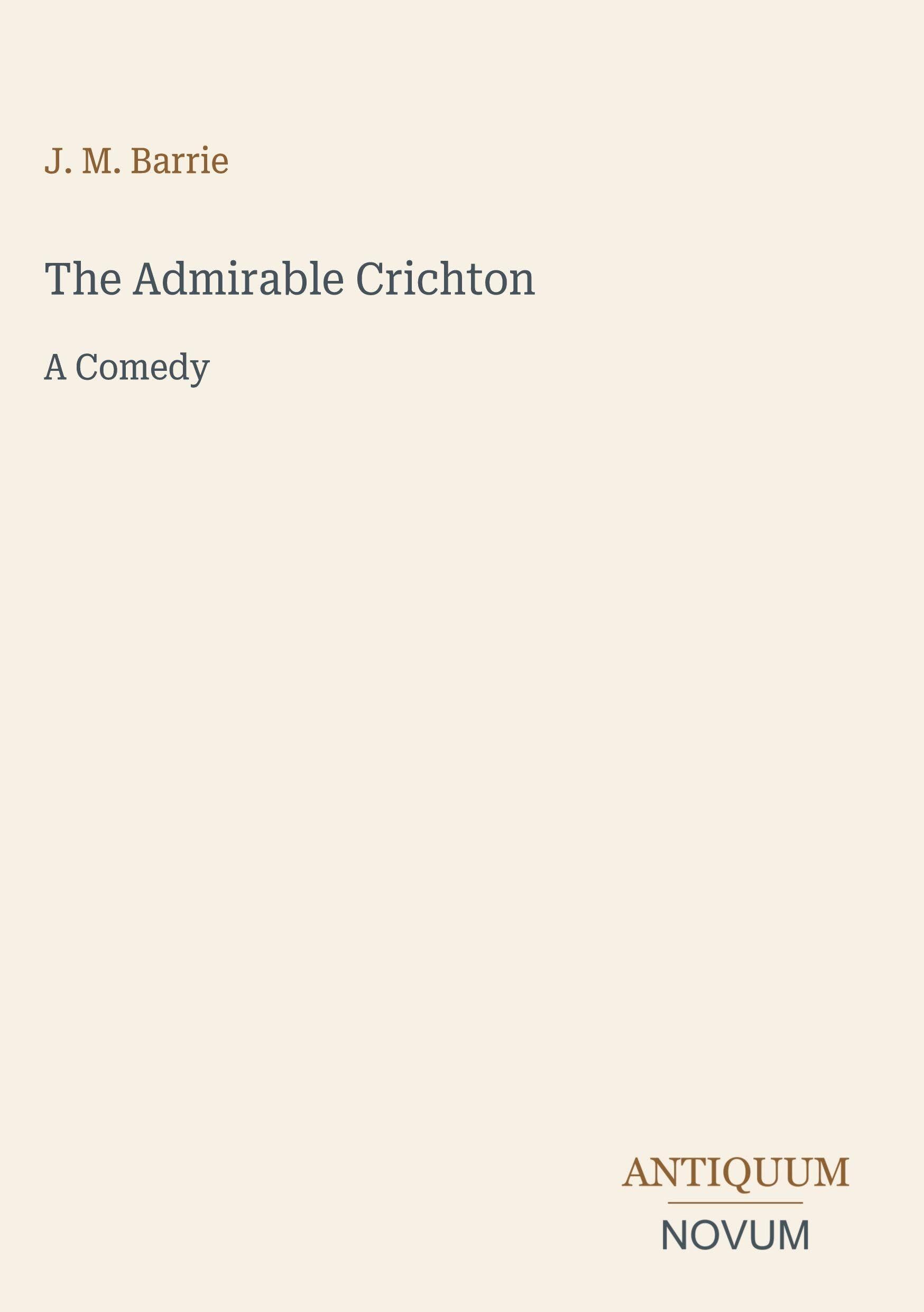 The Admirable Crichton: A Comedy
