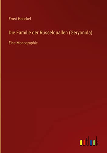Die Familie der Rüsselquallen (Geryonida): Eine Monographie