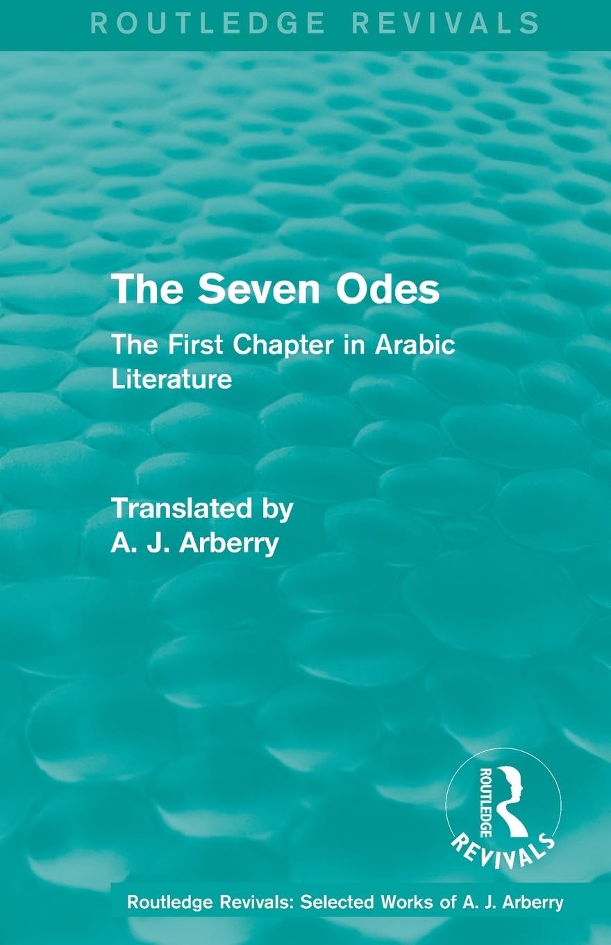 The Seven Odes: The Seven Odes (1957): The First Chapter in Arabic Literature (Routledge Revivals: Selected Works of A. J. Arberry, 2, Band 2)