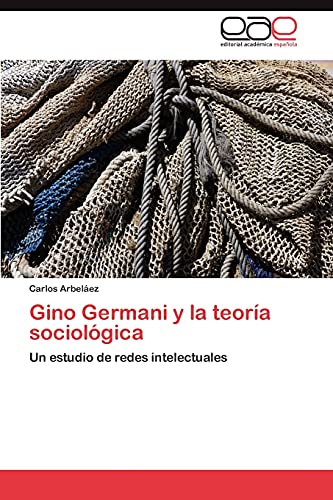 Gino Germani y la teoría sociológica: Un estudio de redes intelectuales