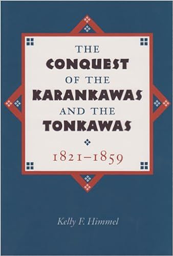 The Conquest of the Karankawas and the Tonkawas: Volume 20 (Elma Dill Russell Spencer Series in the West and Southwest, Band 20)