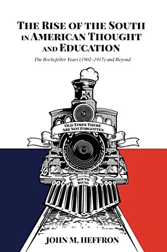 The Rise of the South in American Thought and Education: The Rockefeller Years (1902-1917) and Beyond (History of Schools and Schooling, Band 66)