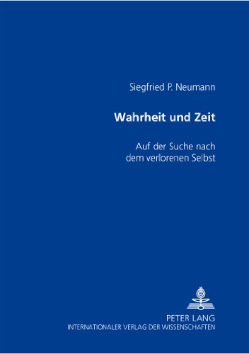 Wahrheit und Zeit: Auf der Suche nach dem verlorenen Selbst