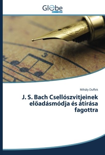 J. S. Bach Csellószvitjeinek előadásmódja és átírása fagottra