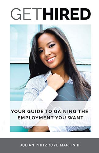Get Hired: Your Guide To Gaining The Employment You Want