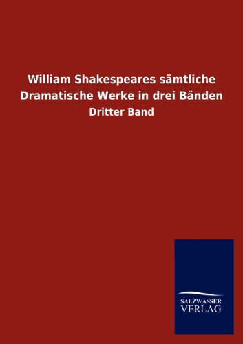 William Shakespeares sämtliche Dramatische Werke in drei Bänden: Dritter Band