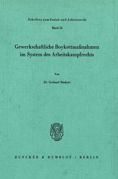 Gewerkschaftliche Boykottmaßnahmen im System des Arbeitskampfrechts. (Schriften zum Sozial- und Arbeitsrecht; SAR 54): Dissertationsschrift