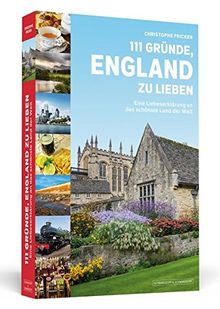 111 Gründe, England zu lieben: Eine Liebeserklärung an das schönste Land der Welt