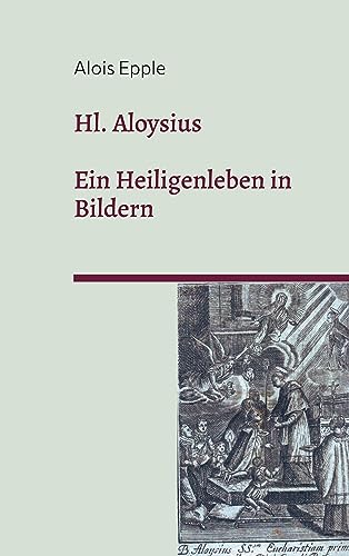 Hl. Aloysius: Ein Heiligenleben in Bildern
