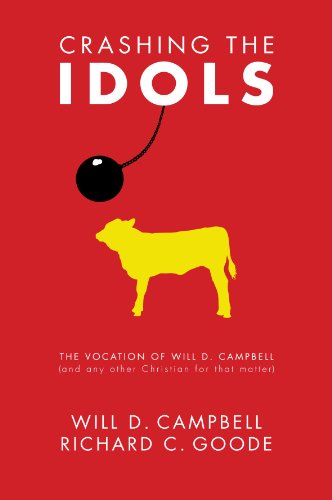 Crashing the Idols: The Vocation of Will D. Campbell (and Any Other Christian for That Matter)