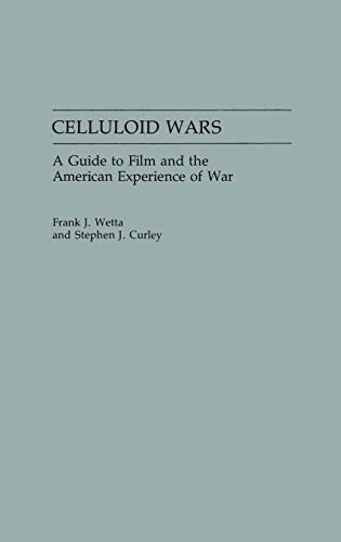 Celluloid Wars: A Guide to Film and the American Experience of War (Research Guides in Military Studies, Band 5)