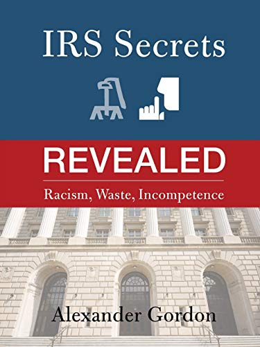 IRS Secrets Revealed: Racism, Waste, Incompetence