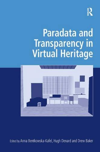 Paradata and Transparency in Virtual Heritage (Digital Research in the Arts and Humanities)