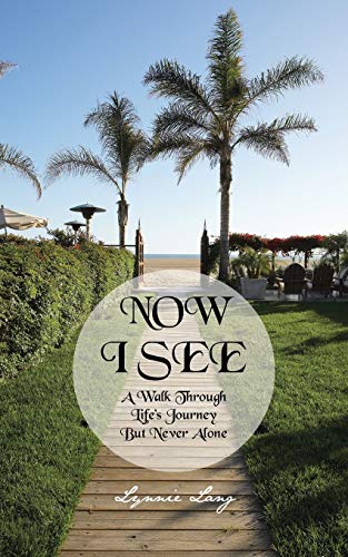 Now I See: A Walk through Life's Journey but Never Alone
