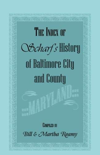 The Index of Scharf�s History of Baltimore City and County [Maryland]