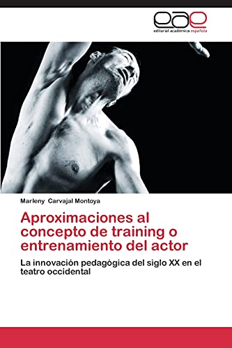Aproximaciones al concepto de training o entrenamiento del actor: La innovación pedagógica del siglo XX en el teatro occidental