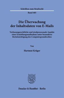 Die Überwachung der Inhaltsdaten von E-Mails.: Verfassungsrechtliche und strafprozessuale Aspekte einer Ermittlungsmaßnahme unter besonderer ... (Schriften zum Strafrecht)