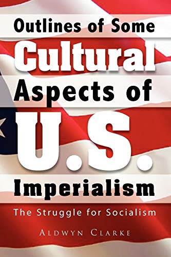 Outlines of Some Cultural Aspects of U.S. Imperialism: The Struggle for Socialism