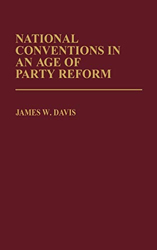 National Conventions in an Age of Party Reform. (Contributions in Political Science)