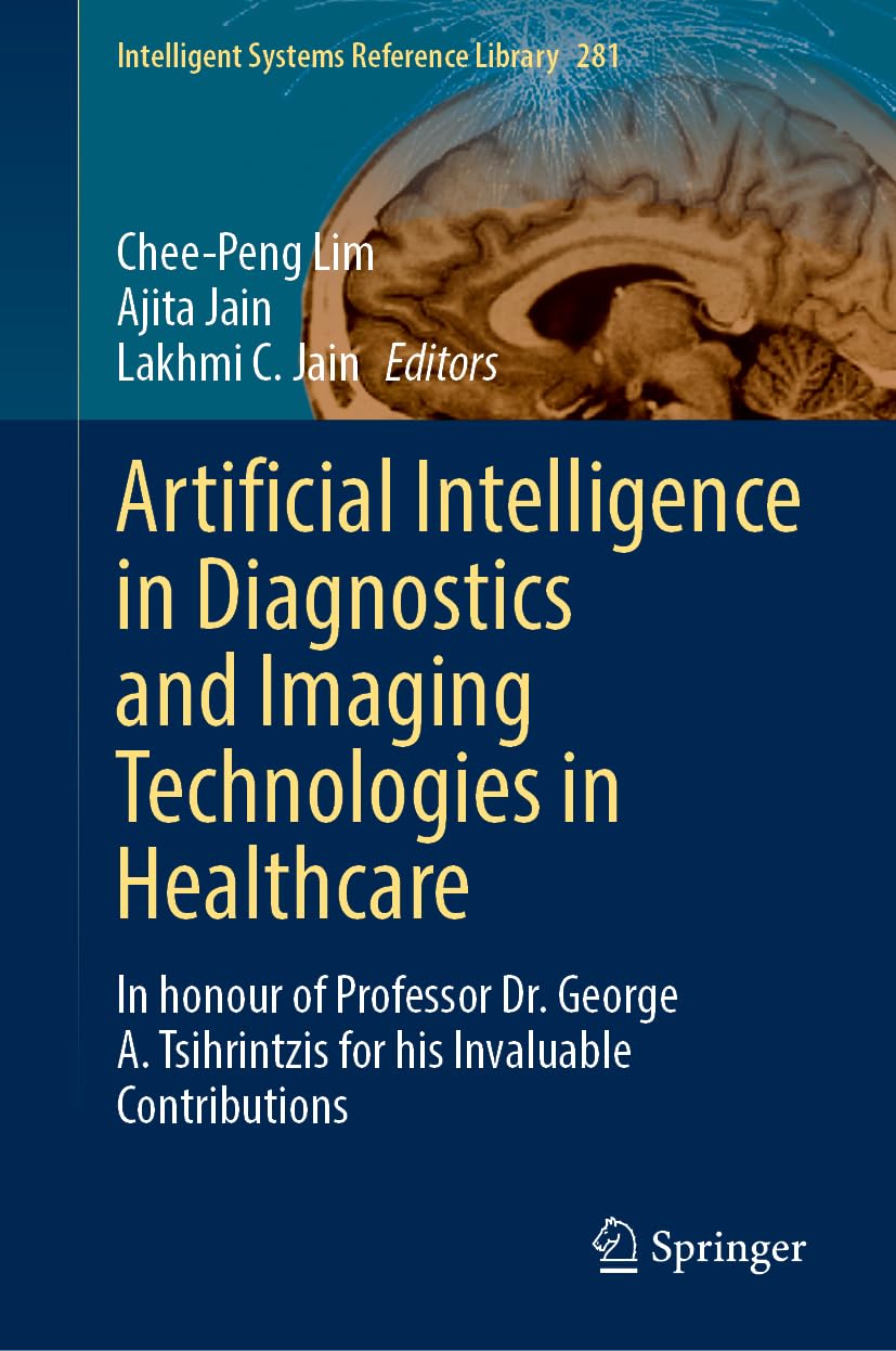 Artificial Intelligence in Diagnostics and Imaging Technologies in Healthcare: In honour of Professor Dr. George A. Tsihrintzis for his Invaluable ... Systems Reference Library, 281, Band 281)