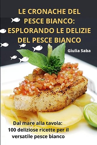LE CRONACHE DEL PESCE BIANCO: ESPLORANDO LE DELIZIE DEL PESCE BIANCO