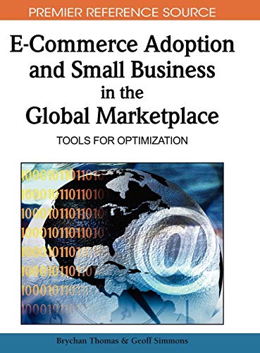 E-Commerce Adoption and Small Business in the Global Marketplace: Tools for Optimization (Premier Reference Source)