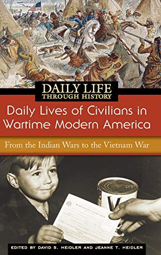 Daily Lives of Civilians in Wartime Modern America: From the Indian Wars to the Vietnam War (Greenwood Press Daily Life Through History)