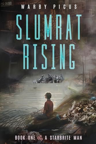 A Starbrite Man: A Cyberpunk LitRPG (Slumrat Rising, Band 1)