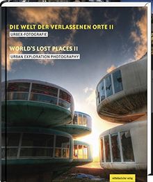 Die Welt der verlassenen Orte II: Urbex-Fotografie