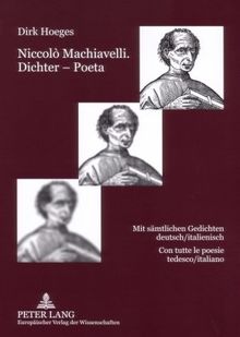 Niccolò Machiavelli. Dichter - Poeta: Mit sämtlichen Gedichten deutsch/italienisch.  Con tutte le poesie tedesco/italiano
