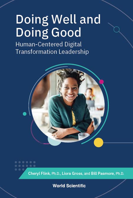 Doing Well and Doing Good: Human-Centered Digital Transformation Leadership (Digital Transformation: Accelerating Organizational Intelligence Digital Transformation: Acceleratin, Band 3)