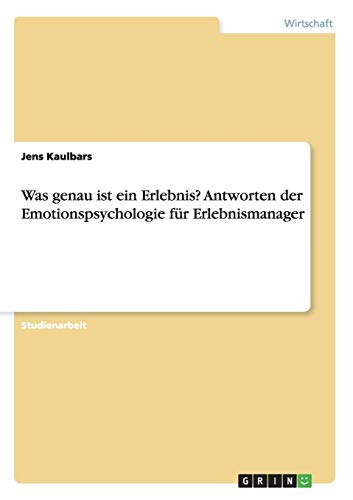 Was genau ist ein Erlebnis? Antworten der Emotionspsychologie für Erlebnismanager