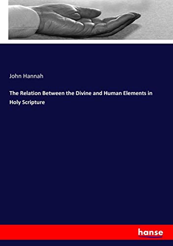 The Relation Between the Divine and Human Elements in Holy Scripture - John Hannah Kartoniert (TB)