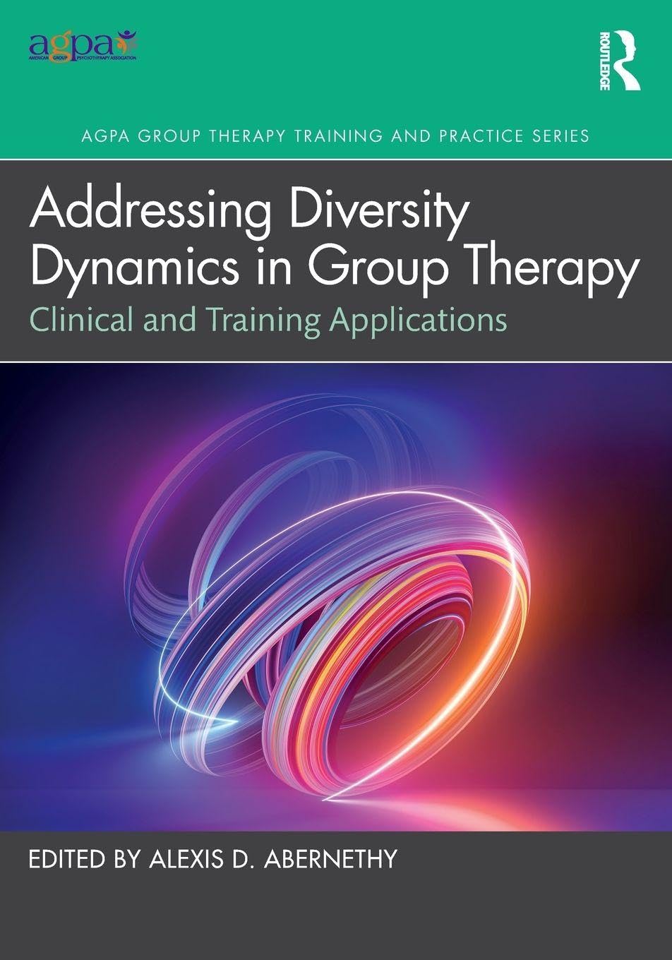Addressing Diversity Dynamics in Group Therapy: Clinical and Training Applications (AGPA Group Therapy Training and Practice)