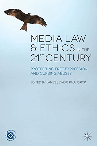 Media Law and Ethics in the 21st Century: Protecting Free Expression and Curbing Abuses
