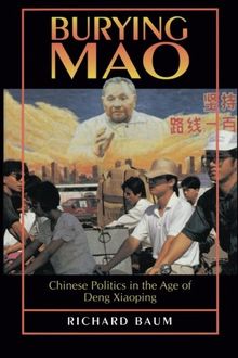 Burying Mao: Chinese Politics in the Age of Deng Xiaoping