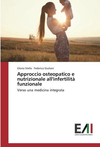 Approccio osteopatico e nutrizionale all'infertilità funzionale: Verso una medicina integrata