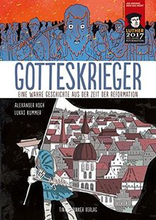 Gotteskrieger: Eine wahre Geschichte aus der Zeit der Reformation