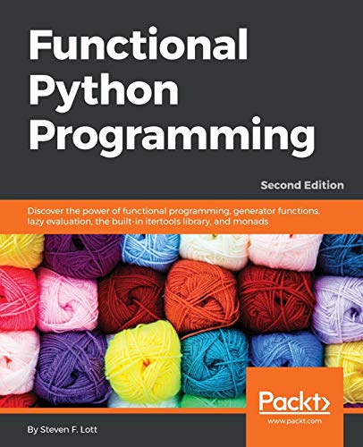Lott, Steven F. Functional Python Programming, Discover The Power Of Functional Programming, Generator Functions, Lazy Evaluation, The Built-in Itertools Library,