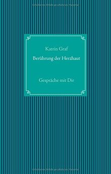 Berührung der Herzhaut: Gespräche mit Dir