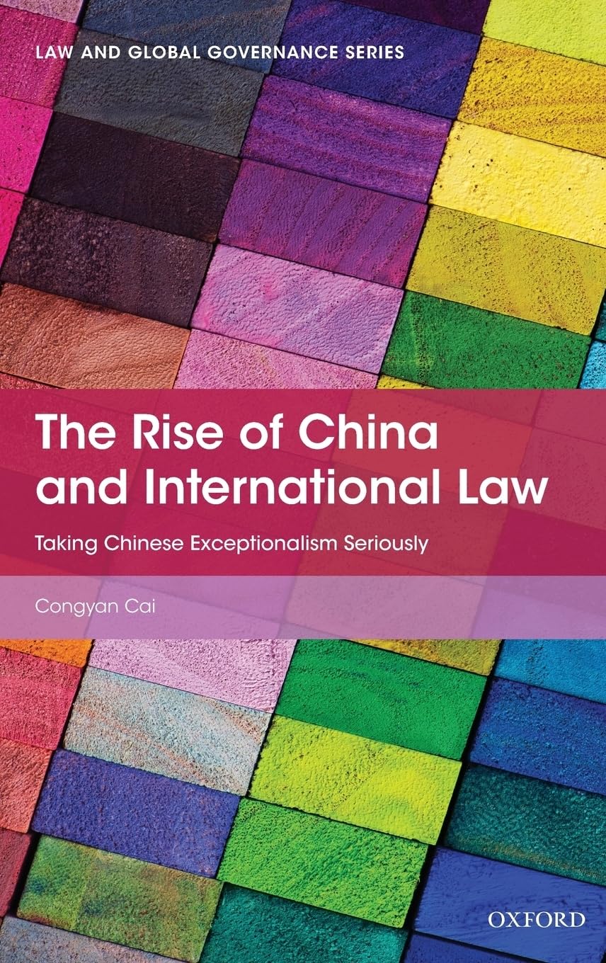 Rise of China and International Law: Taking Chinese Exceptionalism Seriously (Law and Global Governance)