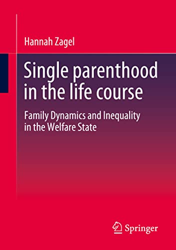 Single parenthood in the life course: Family Dynamics and Inequality in the Welfare State