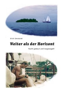 Weiter als der Horizont: Yacht gebaut und losgesegelt von Smolarek, Erich | Buch | Zustand gut
