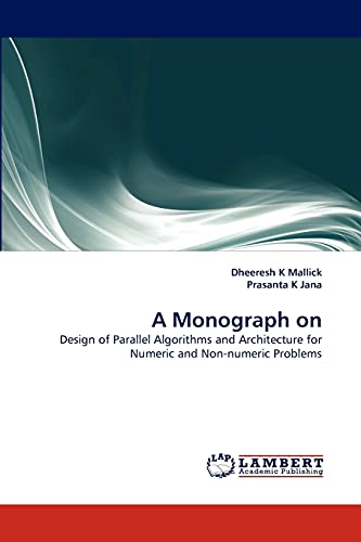 A Monograph on: Design of Parallel Algorithms and Architecture for Numeric and Non-numeric Problems