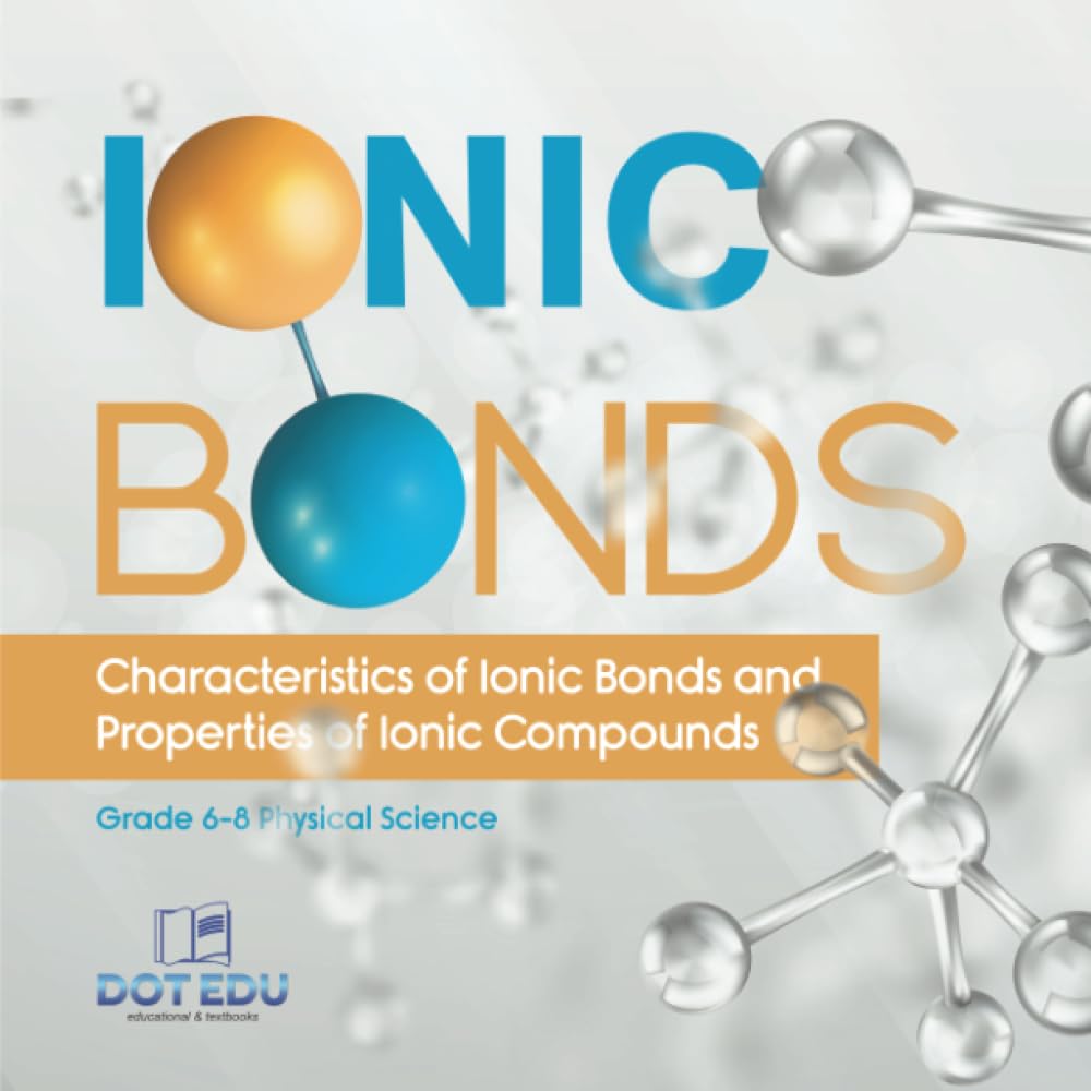 Ionic Bonds | Characteristics of Ionic Bonds and Properties of Ionic Compounds | Grade 6-8 Physical Science