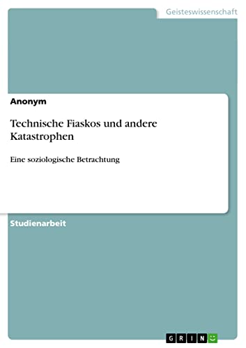 Technische Fiaskos und andere Katastrophen: Eine soziologische Betrachtung