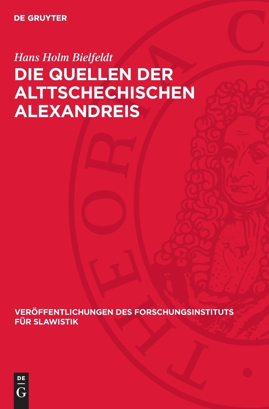 Die Quellen der Alttschechischen Alexandreis (Veröffentlichungen des Forschungsinstituts für Slawistik, 1)