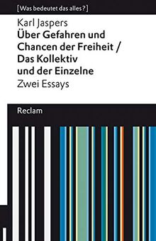 »Über Gefahren und Chancen der Freiheit« und »Das Kollektiv und der Einzelne«. Zwei Essays: [Was bedeutet das alles?] (Reclams Universal-Bibliothek)