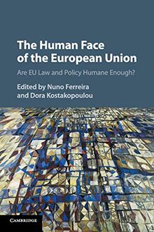 The Human Face of the European Union: Are EU Law and Policy Humane Enough?