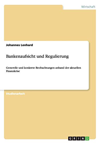 BankenaufsichtundRegulierung: Generelle und konkrete Beobachtungen anhand der aktuellen Finanzkrise